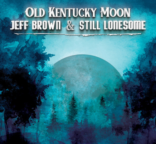 Brown, Jeff & Still Lonesome - Old Kentucky Moon