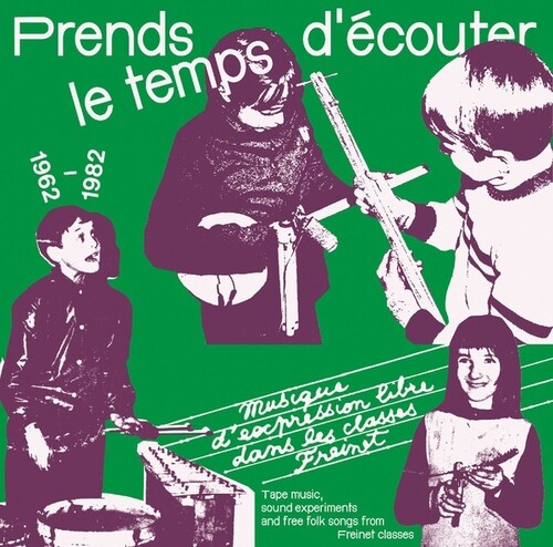 Prends Le temps d'ecouter: Tape Music, Sound Experiments And Free Folk Songs By Children From Freinet Classes 1962-1982
