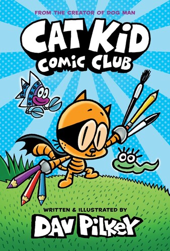Pilkey, Dav - Cat Kid Comic Club Vol 01: From the Creator of Dog Man