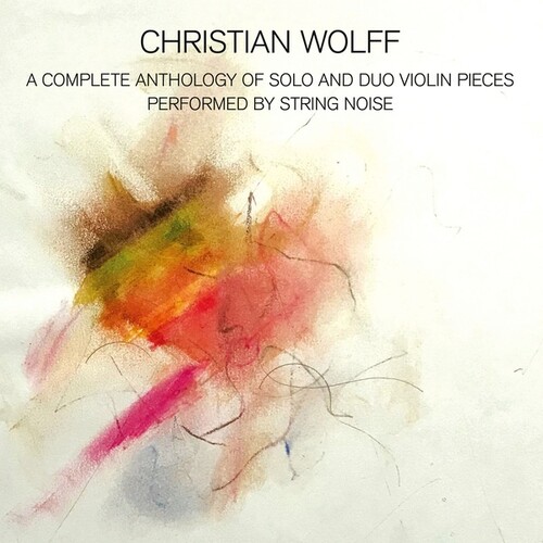 Christian Wolff - Complete Anthology Of Solo And Duo Violin Pieces