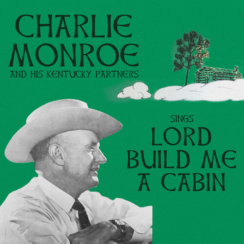 Charlie Monroe  & His Kentucky Partners - Sings Lord Build Me A Cabin (Mod)