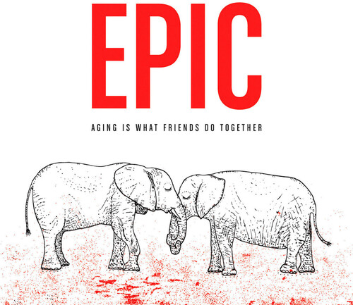Epic - Aging Is What Friends Do Together (Ofgv) [Download Included]