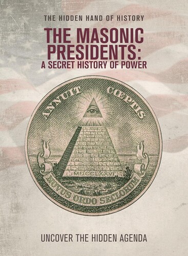 The Masonic Presidents: A Secret History Of Power