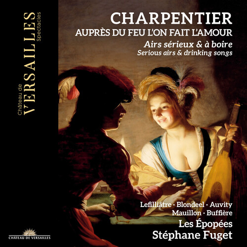 Charpentier / Fuget / Les Epopees - Aupres Du Feu L'on Fait L'amour - Serious Airs