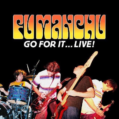 Fu Manchu - Go For It ... Live