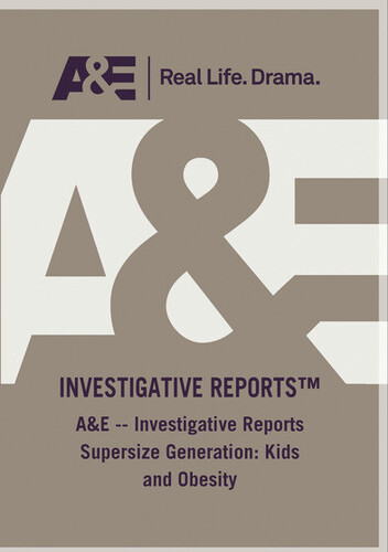 Ae Investigative Reports Supersize Generation Kids - Ae Investigative Reports Supersize Generation Kids