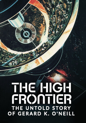 The High Frontier: The Untold Story Of Gerard K. O'Neill