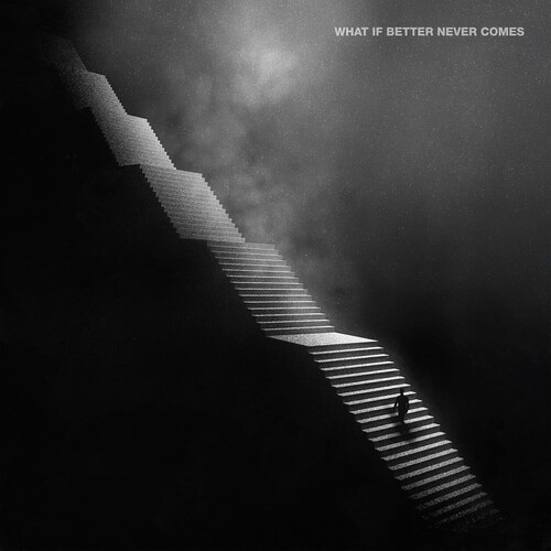 What If Better Never Comes?