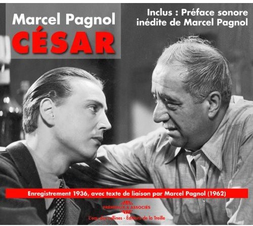 César: Enregistrements 1936, Avec Texte de Liaison Par Marcel Pagnol|Marcel Pagnol