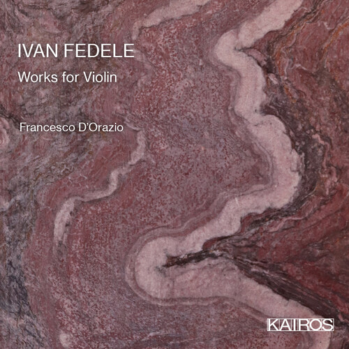 D'Orazio, Francesco / Abbrescia, Francesco - Ivan Fedele: Works For Violin