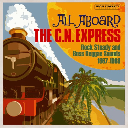 All Aboard The Cn Express Rock Steady & Boss - All Aboard The C.N. Express: Rock Steady & Boss Reggae Sounds1967-1968 / Various