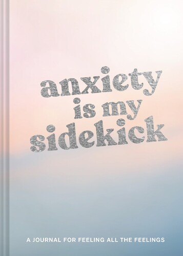 Chronicle Books - Anxiety Is My Sidekick: A Journal for Feeling All the Feelings