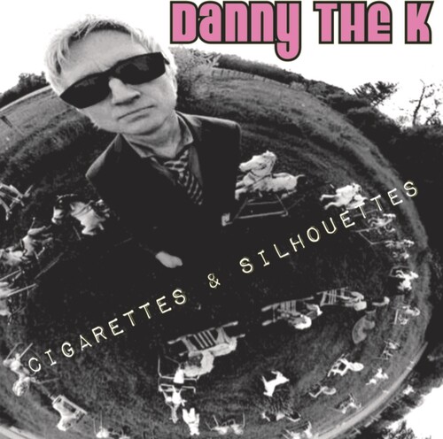 Danny The K - Cigarettes & Silhouettes