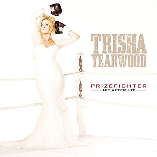 Trisha Yearwood - PrizeFighter: Hit after Hit