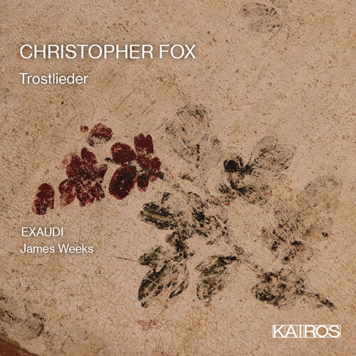 Exaudi / Weeks, James - Christopher Fox: Trostlieder