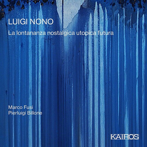 Marco Fusi - Luigi Nono: La Lontananza Nostalgica Utopica Futua