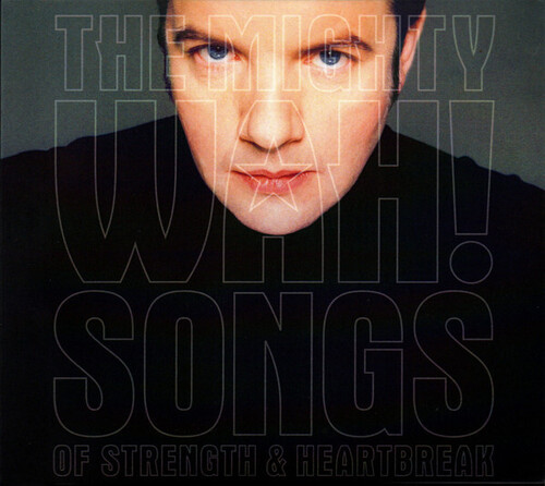 Pete Wylie  & The Mighty Wah - Songs Of Strength & Heartbreak - Deluxe Edition