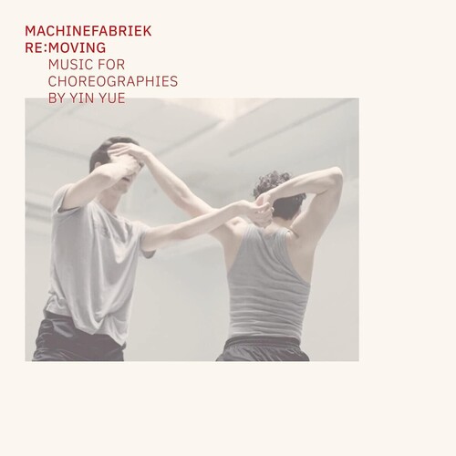Machinefabriek - Re:Moving (Music For Choreographies By Yin Yue)