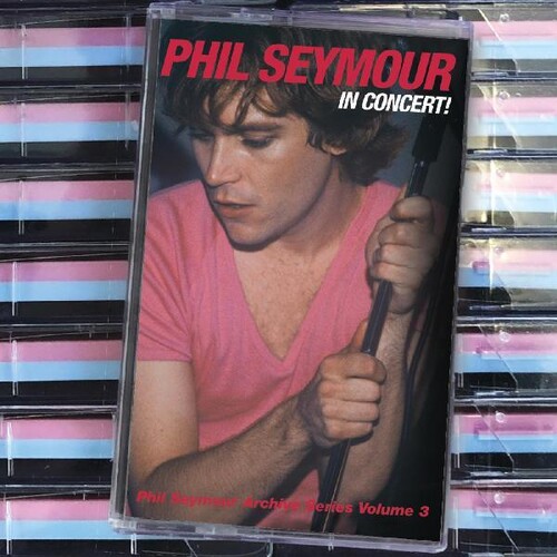 Phil Seymour - In Concert: Phil Seymour Archive Series 3