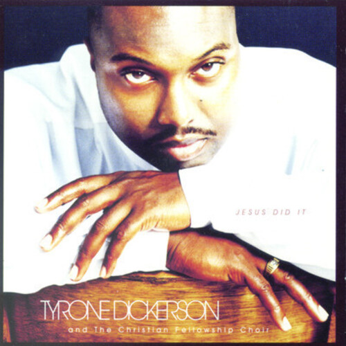 Tyrone Dickerson & The Christian Fellowship Choir - Jesus Did It