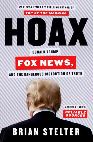 Hoax: Donald Trump, Fox News, and the Dangerous Distortion of Truth