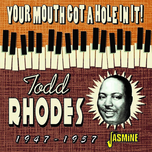 Todd Rhodes - Your Mouth Got A Hole In It: 1947-1957 (Uk)