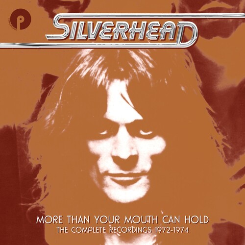 Silverhead - More Than Your Mouth Can Hold: The Complete Recordings 1972-1974