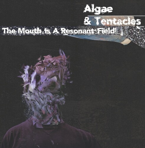 Algae & Tentacles - Mouth Is A Resonant Field