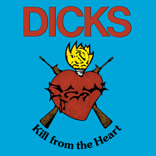 Dicks - Kill From The Heart [Download Included]