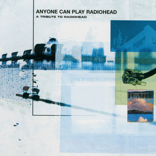 Anyone Can Play Radiohead - A Tribute to Radiohead (Various Artists)