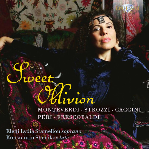 Monteverdi, Strozzi, Caccini, Peri &  Frescobaldi: Sweet Oblivion