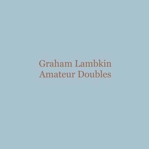 Graham Lambkin - Amateur Doubles