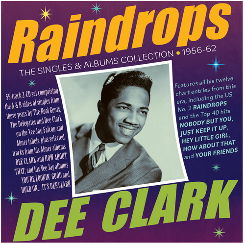 Dee Clark - Raindrops: The Singles & Albums Collection 1956-62