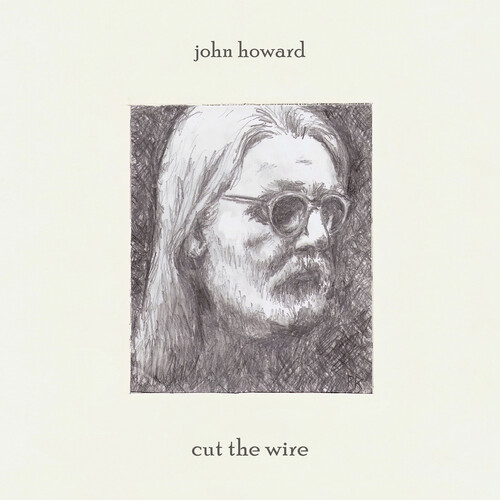 John Howard - Cut The Wire [Limited Edition]