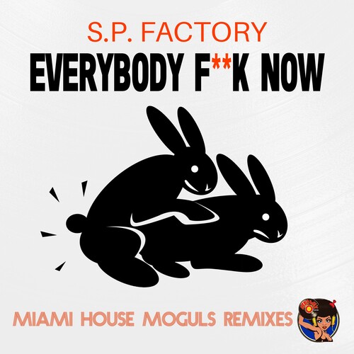 Everybody Fuck Now (Miami House Moguls Remixes)