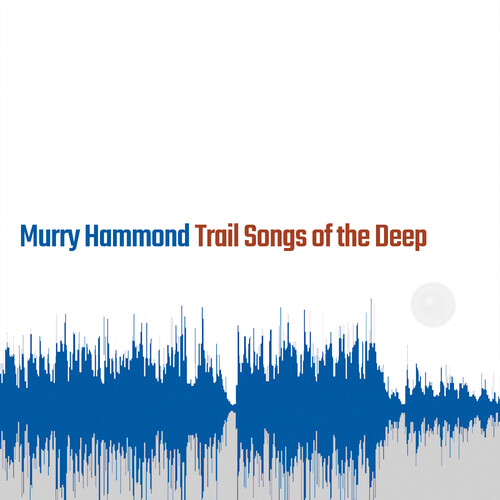 Murry Hammond - Trail Songs Of The Deep vinyl record cover