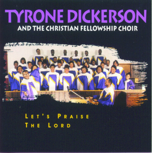 Tyrone Dickerson & The Christian Fellowship Choir - Let's Praise the Lord