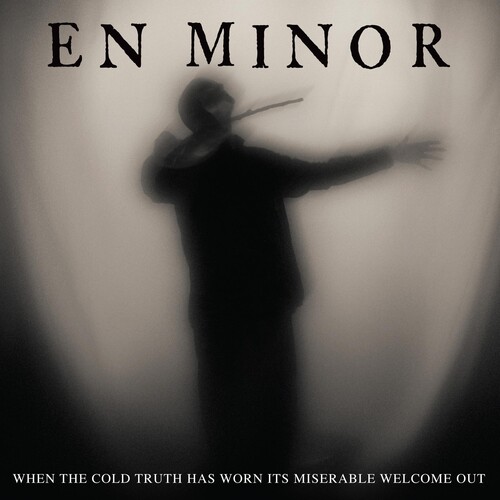 En Minor - When The Cold Truth Has Worn Its Miserable Welcome Out vinyl record cover