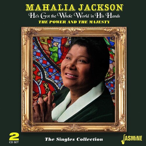 Mahalia Jackson - He's Got The Whole World In His Hands: Power & The Majesty / Singles Collection