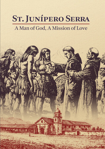 St Junipero Serra: A Man of God a Mission of Love - St Junipero Serra: A Man Of God A Mission Of Love