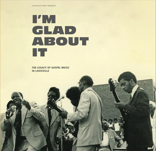 I'm Glad About It: The Legacy of Gospel Music in Louisville (Various Artists)