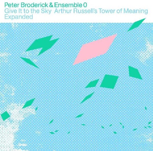 Peter Broderick  & Ensemble 0 - Give It To The Sky: Arthur Russells Tower Of