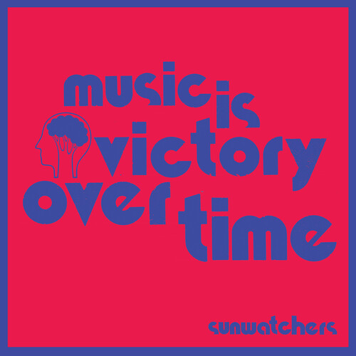 Sunwatchers - Music Is Victory Over Time [LP]