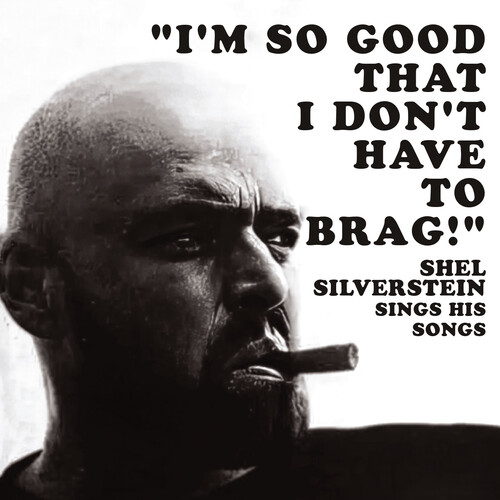I'm So Good That I Don't Have to Brag! Shel Silverstein Sings His Songs