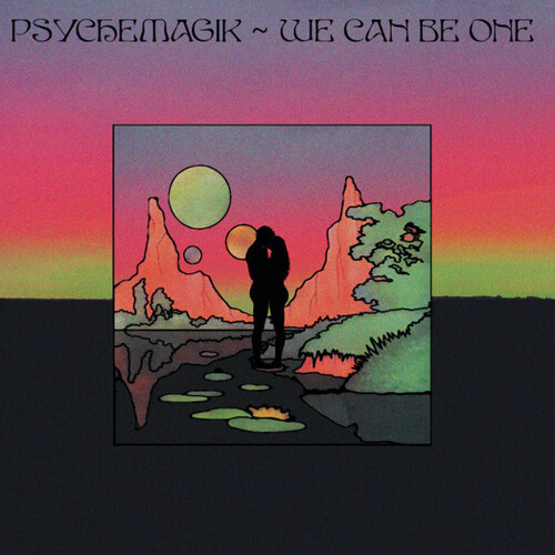 Psychemagik - We Can Be One