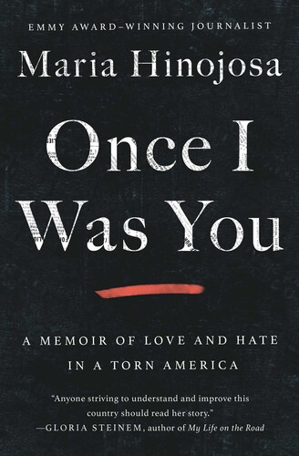 Hinojosa, Maria - Once I Was You: A Memoir of Love and Hate in a Torn America
