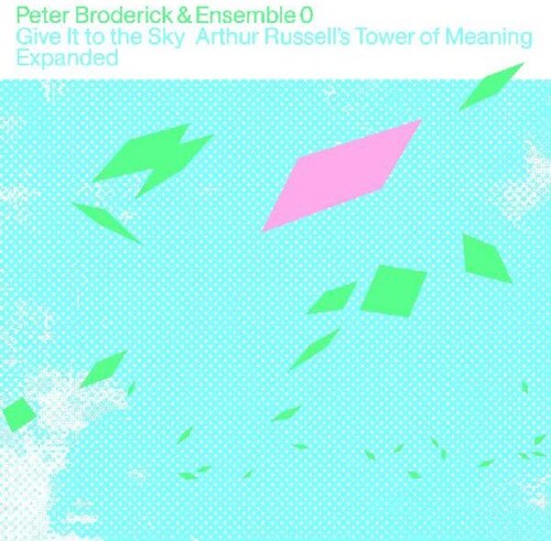 Peter Broderick  & Ensemble 0 - Give It To The Sky: Arthur Russells Tower Of