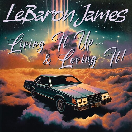 LeBaron James - Living It Up & Loving It
