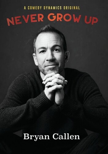 Bryan Callen: Never Grow Up