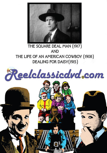 THE SQUARE DEAL MAN (1917) WITH THE LIFE OF AN AMERICAN COWBOY (1908) AND DEALING FOR DAISY (1915)